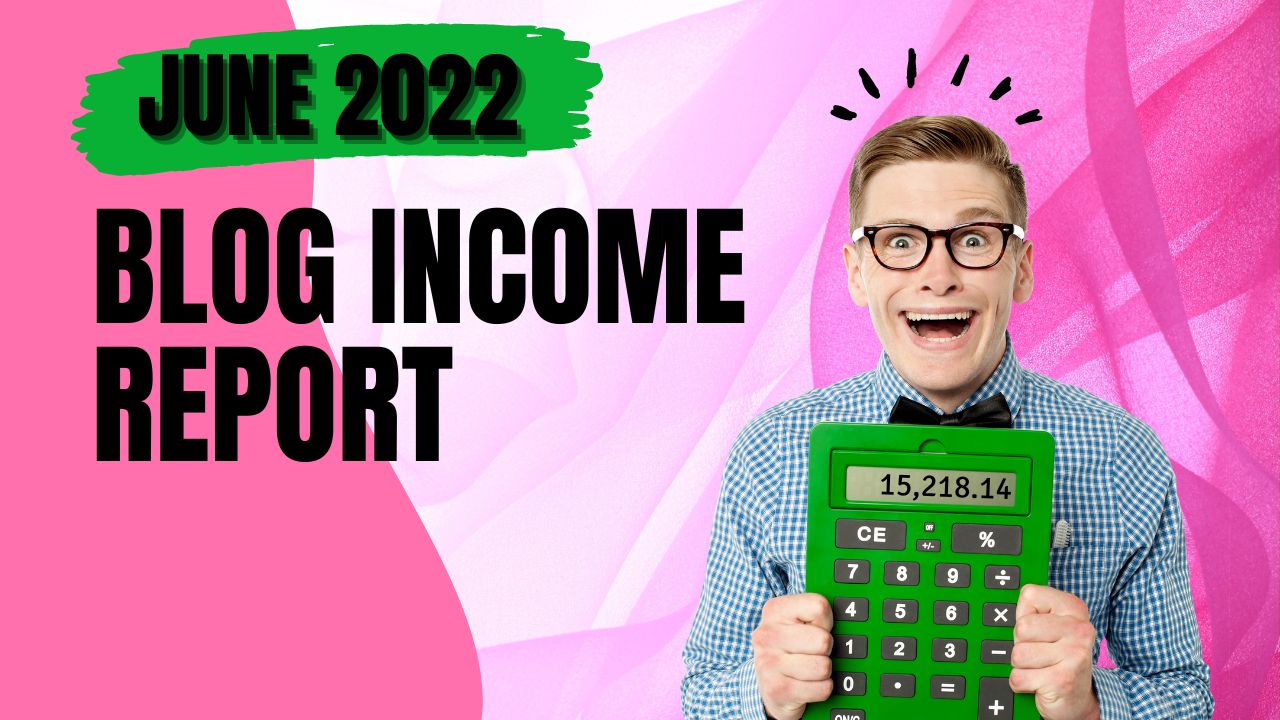 pink background with excited man holding a green calculator. Text reads June 2022 blog income report.